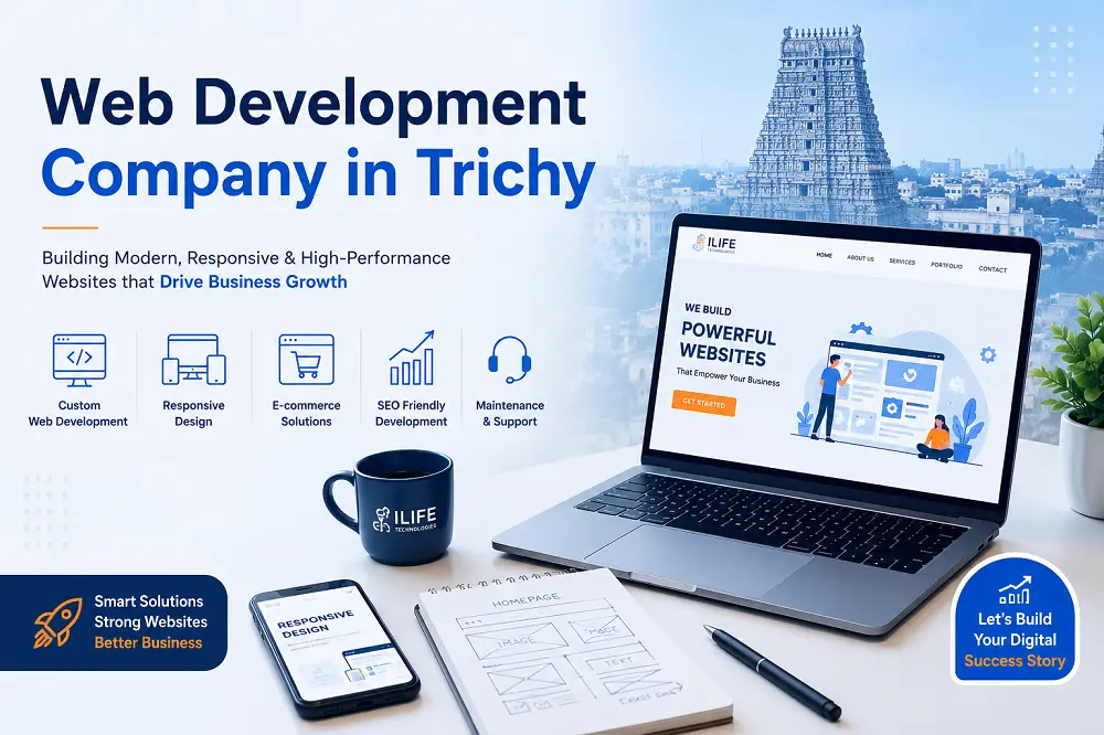 Web Development Company in Trichy: Build a Strong Digital Presence with Ilife Technologies