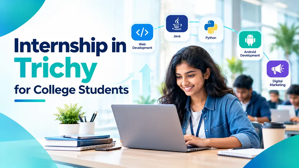 Internship in Trichy for College Students: Courses, Duration and Fees
